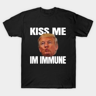 Kiss Me Im Immune Trump Shirt T-Shirt